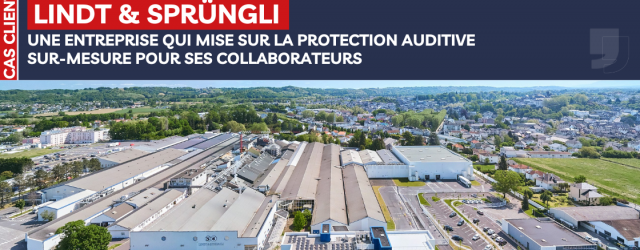 LINDT & SPRÜNGLI MISE SUR LA PROTECTION AUDITIVE SUR-MESURE POUR SES COLLABORATEURS
